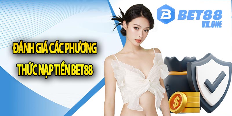 Đánh giá các phương thức nạp tiền bet88 