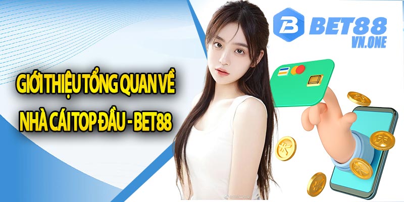 Giới thiệu tổng quan về nhà cái top đầu - Bet88 