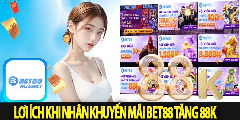 Lợi ích khi nhận khuyến mãi Bet88 Tặng 88K