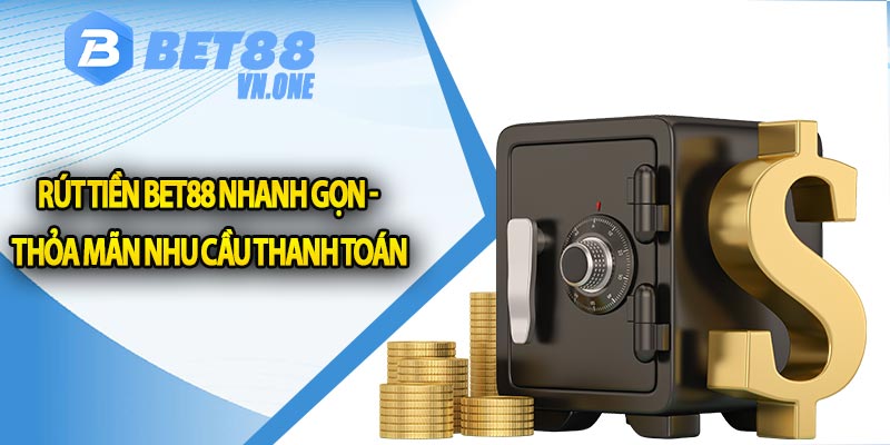 Rút Tiền Bet88 Nhanh Gọn - Thỏa Mãn Nhu Cầu Thanh Toán