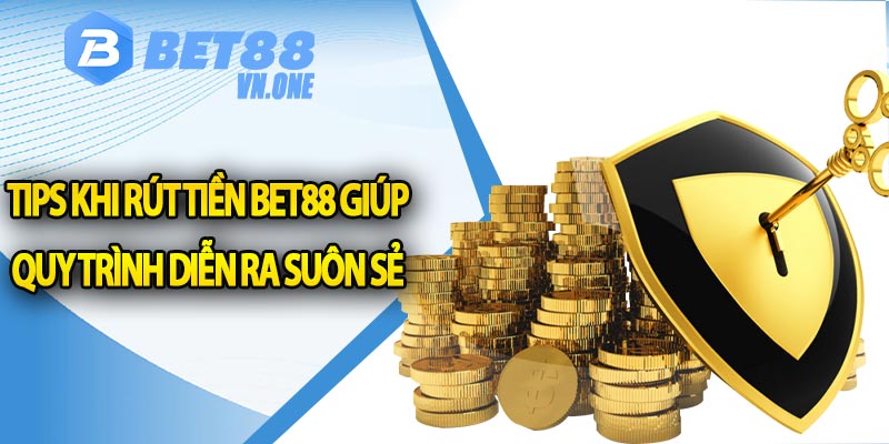 Tips khi rút tiền bet88 giúp quy trình diễn ra suôn sẻ 